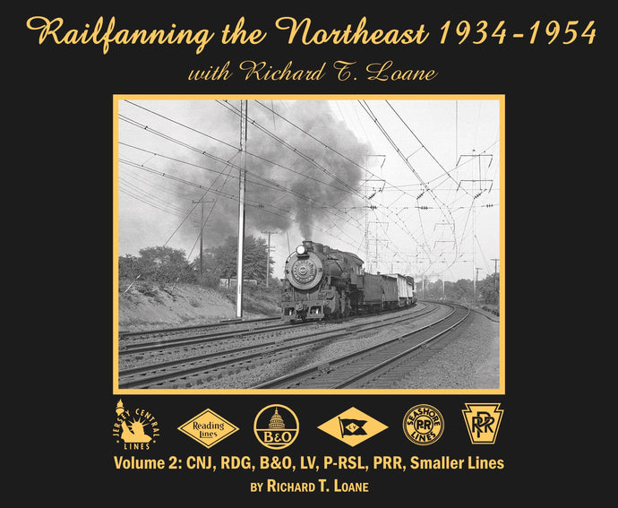 Morning Sun Books Railfanning the Northeast 1934-1954 with Richard T. Loane Volume 2: CNJ, RDG, B&O, PRSL, PRR, Raritan River (Softcover)