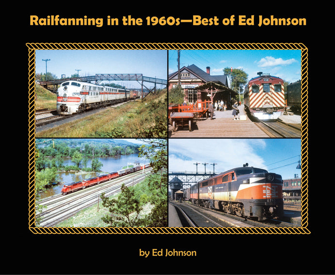 Morning Sun Books Railfanning in the 1960s - Best of Ed Johnson (Softcover)